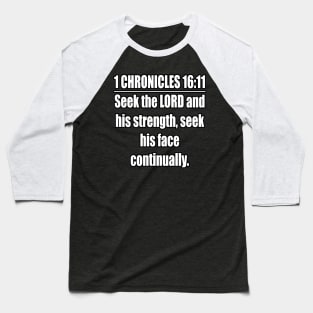 1 Chronicles 16:11 KJV Bible verse. Seek the LORD and his strength, Seek his face continually. KJV: King James Version Baseball T-Shirt